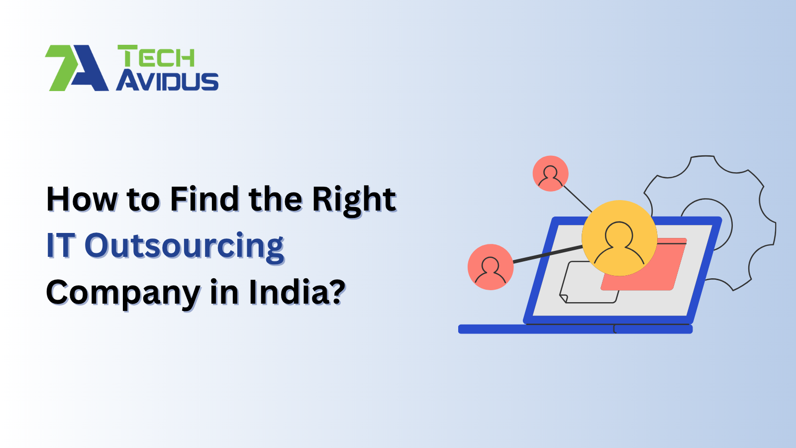How to Find the Right IT Outsourcing Company in India?